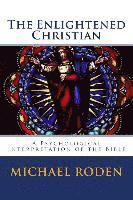 bokomslag The Enlightened Christian: A Psychological Interpretation of the Bible