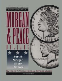 bokomslag Comprehensive Catalog and Encyclopedia of Morgan & Peace Silver Dollars 5th Edition-Part II