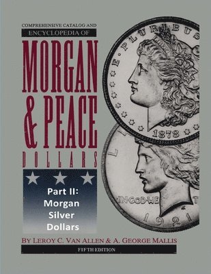 bokomslag Comprehensive Catalog and Encyclopedia of Morgan & Peace Silver Dollars 5th Edition-Part II