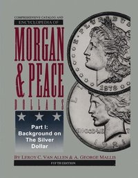 bokomslag Comprehensive Catalog and Encyclopedia of Morgan & Peace Silver Dollars 5th Edition-Part I