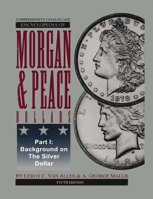 Comprehensive Catalog and Encyclopedia of Morgan & Peace Silver Dollars 5th Edition-Part I 1