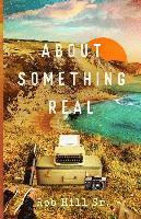 Rob Hill Sr - About Something Real, Häftad