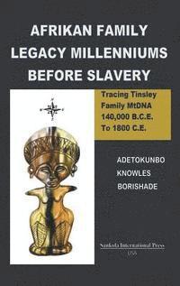Afrikan Family Legacy Millenniums Before Slavery: Tracing Tinsley Family Mtdna 140,000 Bce to 1800 Ce 1