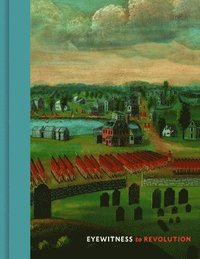 bokomslag Eyewitness to Revolution: The American Revolution Collection at the Concord Museum