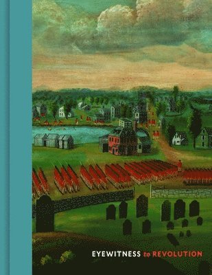 bokomslag Eyewitness to Revolution: The American Revolution Collection at the Concord Museum