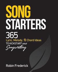 bokomslag Song Starters: 365 Lyric, Melody, & Chord Ideas to Kickstart Your Songwriting