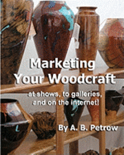 bokomslag Marketing Your Woodcraft: at shows, to galleries, and on the internet!