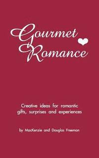 bokomslag Gourmet Romance: Creative ideas for romantic gifts, surprises and experiences