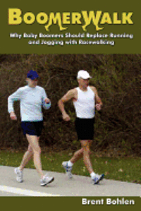 bokomslag Boomerwalk!: Why Baby Boomers Should Replace Running And Jogging With Racewalking