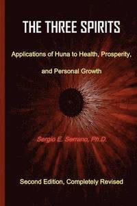 bokomslag THe Three Spirits, Second Edition. Applications of Huna to Health, Prosperity, and Personal Growth.