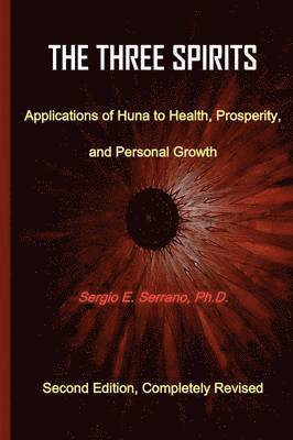 Three Spirits, Second Edition. Applications of Huna to Health, Prosperity, and Personal Growth.