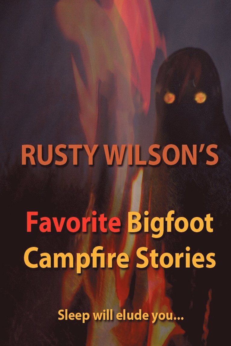 Rusty Wilson's Favorite Bigfoot Campfire Stories 1