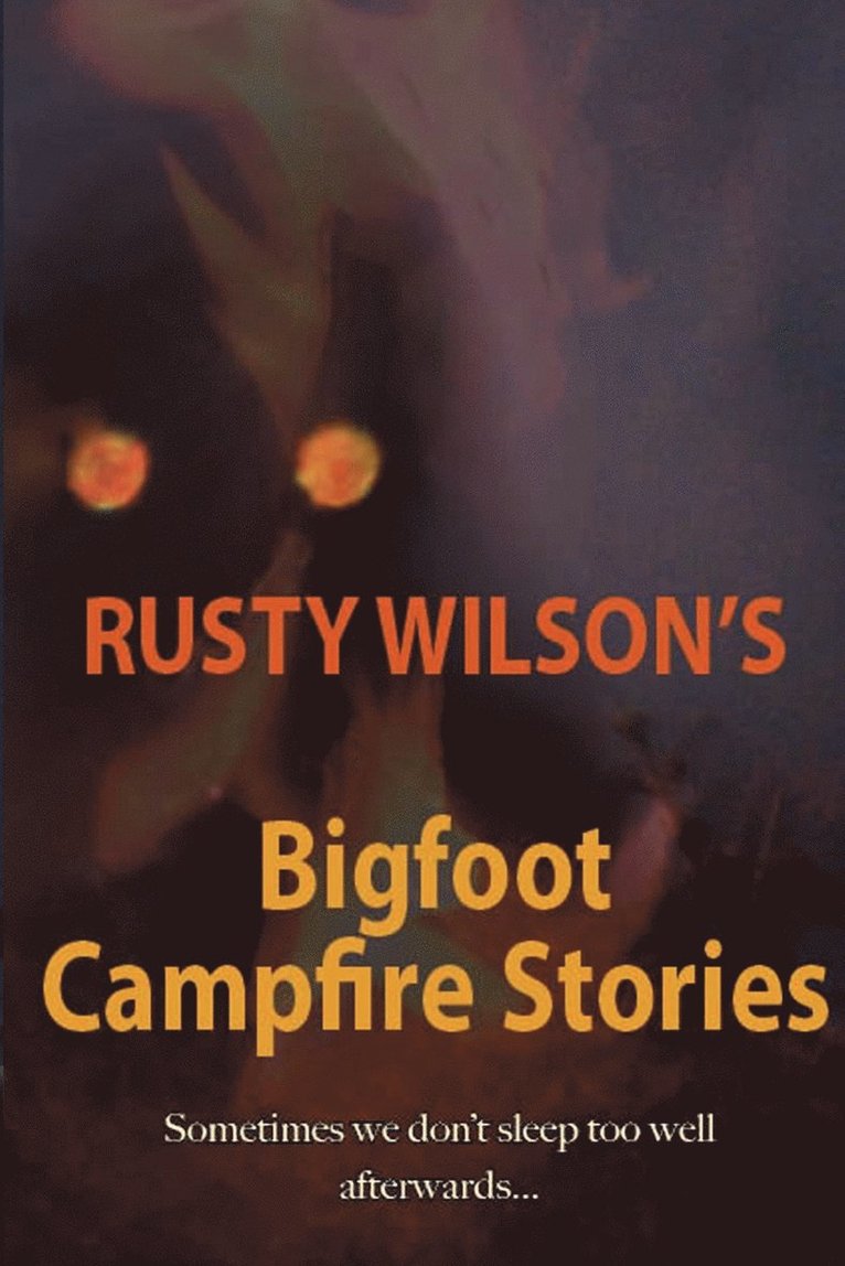 Rusty Wilson's Bigfoot Campfire Stories 1