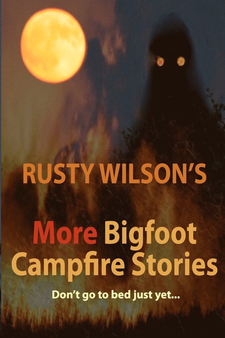 Rusty Wilson's More Bigfoot Campfire Stories 1