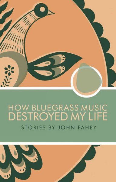 John Fahey - How Bluegrass Music Destroyed My Life, Häftad