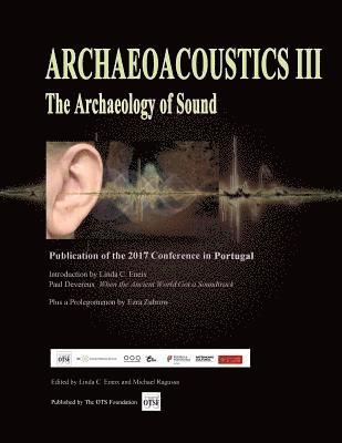 bokomslag Archaeoacoustics III - More on the Archaeology of Sound: Publication of Papers from the Third International Multi-Disciplinary Conference