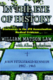 bokomslag In The Eye Of History; Disclosures in the JFK assassination medical evidence