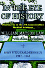 bokomslag In the Eye of History; Disclosures in the JFK Assassination Medical Ev
