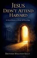 Brother Malcolm Kelly - Jesus Didn't Attend Harvard, Häftad. Tillgänglighet: Lägg i varukorg