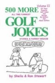 Sheila Stewart, Ron Stewart - 500 More All Time Funniest Golf Jokes, Stories & Fairway Wisdom: Volume II, Häftad