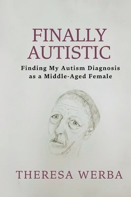 bokomslag Finally Autistic: Finding My Autism Diagnosis as a Middle-Aged Female