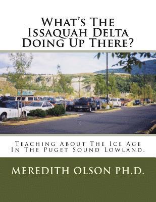 What's The Issaquah Delta Doing Up There?: Teaching About The Ice Age In The Puget Sound Lowland 1