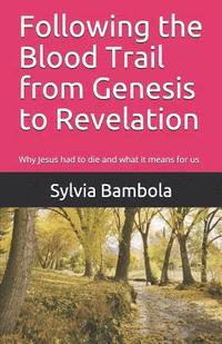 bokomslag Following the Blood Trail from Genesis to Revelation: Why Jesus Had to Die and What It Means for Us