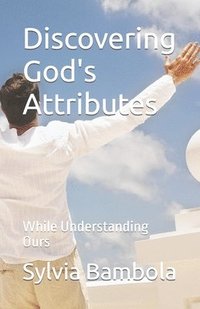 bokomslag Discovering God's Attributes: While Understanding Ours