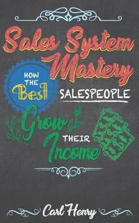 bokomslag Sales System Mastery: How the Best Salespeople Grow Their Income