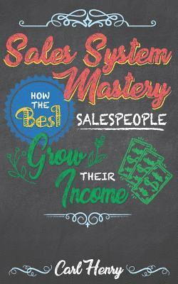 bokomslag Sales System Mastery: How the Best Salespeople Grow Their Income