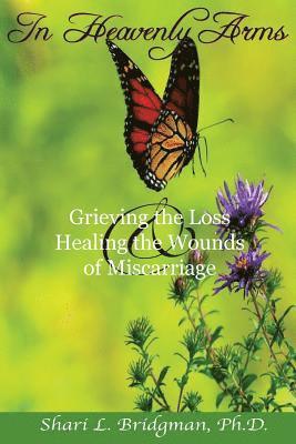 bokomslag In Heavenly Arms: Grieving the Loss & Healing the Wounds of Miscarriage (2nd Ed.)