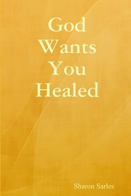 bokomslag God Wants You Healed
