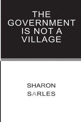 Sharon Sarles - Government is Not a Village, Häftad