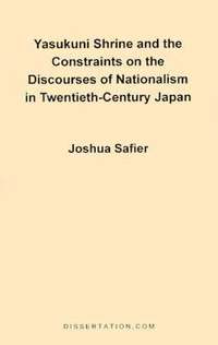 bokomslag Yasukuni Shrine and the Constraints on the Discourses of Nationalism in Twentieth-century Japan