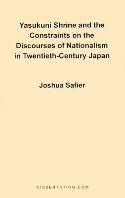 Joshua Safier - Yasukuni Shrine and the Constraints on the Discourses of Nationalism in Twentieth-century Japan, Häftad