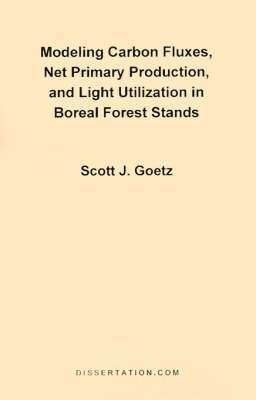 Scott J. Goetz - Modeling Carbon Fluxes, Net Primary Production and Light Utilization in Boreal Forest Stands, Häftad