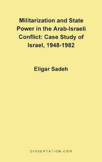 bokomslag Militarization and State Power in the Arab-Israeli Conflict