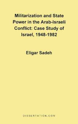 bokomslag Militarization and State Power in the Arab-Israeli Conflict