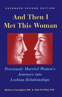 And Then I Met This Woman: Previously Married Women's Journeys into Lesbian Relationships 1