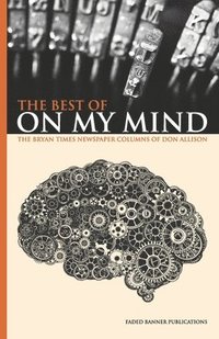bokomslag The Best of On My Mind: The Bryan Times Newspaper Columns of Don Allison