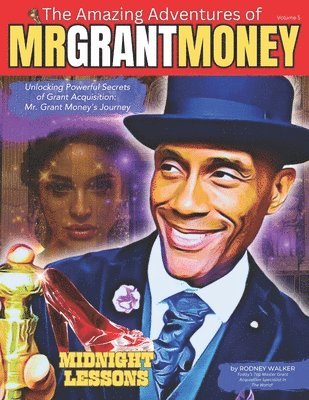 Unlocking Powerful Secrets of Grant Acquisition: Mr. Grant Money's Journey 1