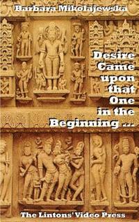 bokomslag Desire Came upon that One in the Beginning ...: Creation Hymns of the Rig Veda