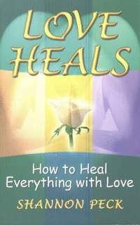 bokomslag Love Heals: How to Heal Everything with Love