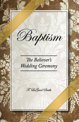 Baptism - The Believer's Wedding Ceremony 1