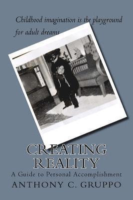 Creating Reality: A Guide to Personal Accomplishment 1
