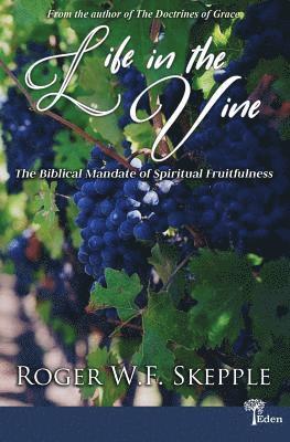 bokomslag Life in the Vine: The Biblical Mandate of Spiritual Fruitfulness