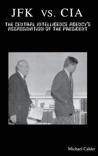 bokomslag JFK vs. CIA: The Central Intelligence Agency's Assassination of the President