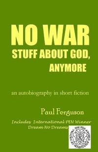 Paul Ferguson, J. Michael Bell - No War Stuff About God, Anymore: an autobiography in short fiction, Häftad