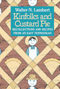 Walter N. Lambert - Kinfolks and Custard Pie: Recollections and Recipes from an East Tennessean, Häftad