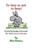 bokomslag To bray or not to bray: Blurtso the donkey talks about life, death and pumpkin pies